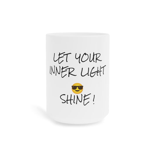 Ceramic Mugs  -LET YOUR INNER LIGHT SHINE !