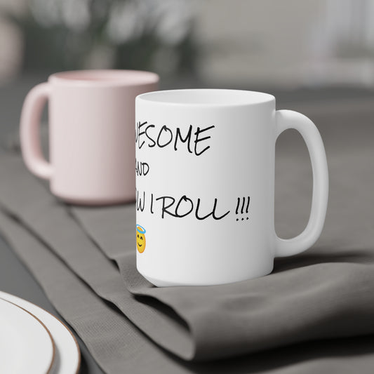 Ceramic Mugs (11oz\15oz\20oz)- I AM AWESOME AND THAT'S HOWI ROLL !