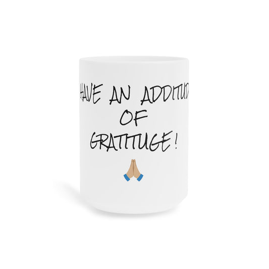 Ceramic Mugs (11oz\15oz\20oz)-I have an attitude of gratitude !