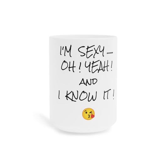 Ceramic Mugs (11oz\15oz\20oz)-I'm Sexy ... OH ! Yeah ! and I Know It !